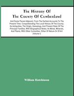 The History Of The County Of Cumberland. And Some Places Adjacent, From The Earliest Accounts To The Present Time