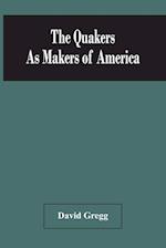 The Quakers As Makers Of America 