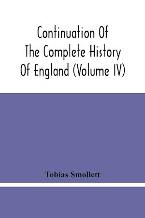 Continuation Of The Complete History Of England (Volume Iv)