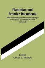 Plantation And Frontier Documents; 1649-1863 Illustrative Of Industrial History In The Colonial & Ante Bellum South (Volume Ii) 