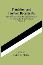 Plantation And Frontier Documents; 1649-1863 Illustrative Of Industrial History In The Colonial & Ante Bellum South (Volume Ii) 