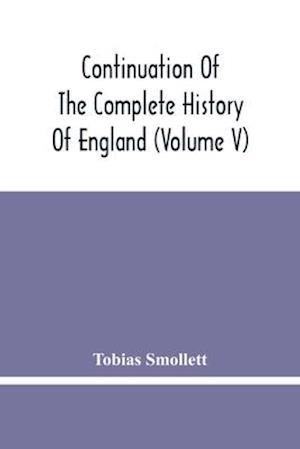Continuation Of The Complete History Of England (Volume V)