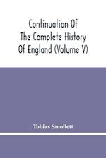 Continuation Of The Complete History Of England (Volume V) 