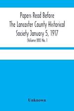 Papers Read Before The Lancaster County Historical Society January 5, 1917; History Herself, As Seen In Her Own Workshop; (Volume Xxi) No. 1 