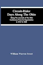 Circuit-Rider Days Along The Ohio; Being The Journals Of The Ohio Conference From Its Organization In 1812 To 1826