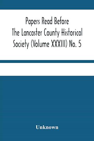 Papers Read Before The Lancaster County Historical Society (Volume Xxxiii) No. 5; Miscellaneous Papers By William Frederic Worner Minutes-Meeting Of May 3, 1929