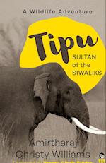 TIPU, SULTAN OF THE SIWALIKS A WILDLIFE ADVENTURE 