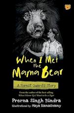 WHEN I MET THE MAMA BEAR A FOREST GUARD'S STORY 