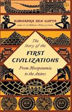 THE STORY OF THE FIRST CIVILIZATIONS FROM MESOPOTAMIA TO THE AZTECS 