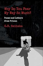 WHY DO YOU FEAR MY WAY SO MUCH? POEMS AND LETTERS FROM PRISON 