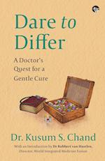 DARE TO DIFFER A DOCTOR'S QUEST FOR A GENTLE CURE 