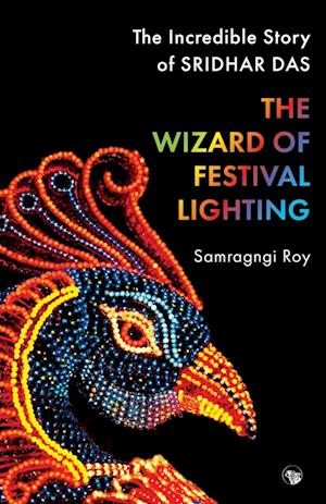 THE WIZARD OF FESTIVAL LIGHTING THE INCREDIBLE STORY OF SRIDHAR DAS