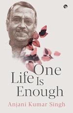 ONE LIFE IS ENOUGH 