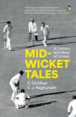 MID-WICKET TALES A CENTURY AND MORE OF CRICKET