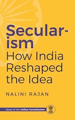 SECULARISM HOW INDIA RESHAPED THE IDEA