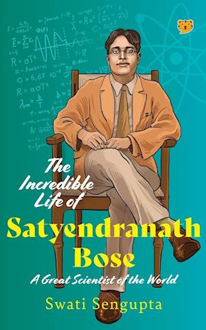 The Incredible Life of Satyendranath Bose