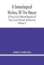 A Genealogical History Of The House Of Yvery In Its Different Branches Of Yvery, Luvel, Perceval, And Gournay (Volume I) 