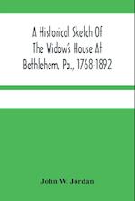 A Historical Sketch Of The Widow'S House At Bethlehem, Pa., 1768-1892 