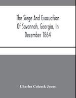 The Siege And Evacuation Of Savannah, Georgia, In December 1864