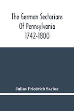 The German Sectarians Of Pennsylvania 1742-1800