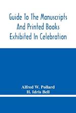 Guide To The Manuscripts And Printed Books Exhibited In Celebration Of The Tercentenary Of The Authorized Version 