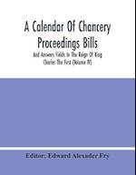 A Calendar Of Chancery Proceedings Bills And Answers Fields In The Reign Of King Charles The First (Volume Iv) 