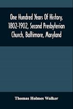 One Hundred Years Of History, 1802-1902, Second Presbyterian Church, Baltimore, Maryland 