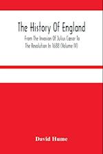 The History Of England From The Invasion Of Julius Cæsar To The Revolution In 1688 (Volume Iv) 