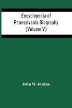 Encyclopedia Of Pennsylvania Biography (Volume V) 
