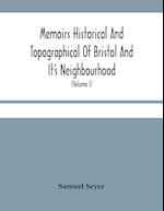 Memoirs Historical And Topographical Of Bristol And It'S Neighbourhood; From The Earliest Period Down To The Present Time (Volume I) 