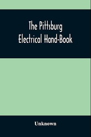 The Pittsburg Electrical Hand-Book; Being A Guide For Visitors From Abroad Attending The International Electrical Congress, St. Louis, Mo., September, 1904