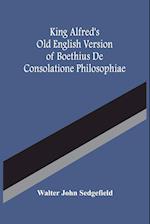 King Alfred'S Old English Version Of Boethius De Consolatione Philosophiae 