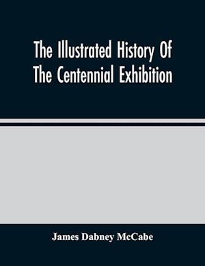 The Illustrated History Of The Centennial Exhibition