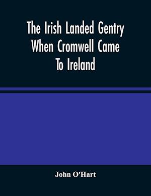 The Irish Landed Gentry When Cromwell Came To Ireland