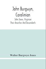 John Burgwyn, Carolinian; John Jones, Virginian; Their Ancestors And Descendants 