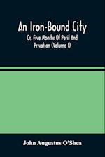 An Iron-Bound City; Or, Five Months Of Peril And Privation (Volume I) 