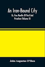 An Iron-Bound City; Or, Five Months Of Peril And Privation (Volume II) 