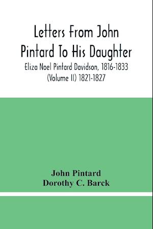 Letters From John Pintard To His Daughter, Eliza Noel Pintard Davidson, 1816-1833 (Volume Ii) 1821-1827