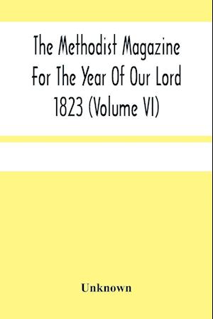 The Methodist Magazine For The Year Of Our Lord 1823 (Volume Vi)