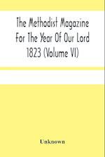 The Methodist Magazine For The Year Of Our Lord 1823 (Volume Vi) 