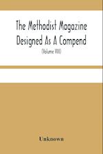 The Methodist Magazine Designed As A Compend Of Useful Knowledge And Of Religious And Missionary Intelligence, For The Year Of Our Lord 1825 (Volume Viii)