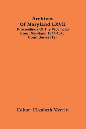 Archives Of Maryland LXVII ; Proceedings Of The Provincial Court Maryland 1677-1678 Court Series (12)