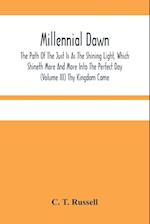 Millennial Dawn; The Path Of The Just Is As The Shining Light, Which Shineth More And More Into The Perfect Day (Volume Iii) Thy Kingdom Come 