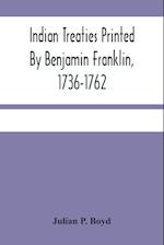 Indian Treaties Printed By Benjamin Franklin, 1736-1762 
