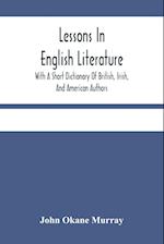 Lessons In English Literature With A Short Dictionary Of British, Irish, And American Authors 