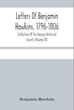 Letters Of Benjamin Hawkins, 1796-1806; Collections Of The Georgia Historical Society (Volume Ix) 