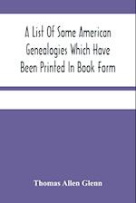 A List Of Some American Genealogies Which Have Been Printed In Book Form