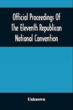 Official Proceedings Of The Eleventh Republican National Convention Held In The City Of St. Louis, Mo., June 16, 17, And 18, 1896 