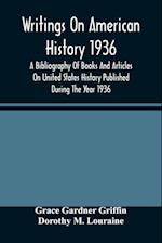 Writings On American History 1936; A Bibliography Of Books And Articles On United States History Published During The Year 1936 