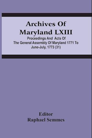 Archives Of Maryland Lxiii; Proceedings And  Acts Of The General Assembly Of Maryland 1771 To June-July, 1773 (31)